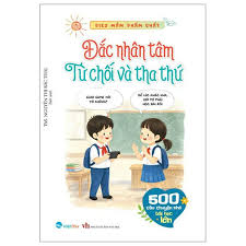GIEO MẦM PHẨM CHẤT - ĐẮC NHÂN TÂM TỪ CHỐI VÀ THA THỨ
